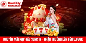 Khuyến mãi nạp đầu suncity - nhận thưởng lên đến 5.888k